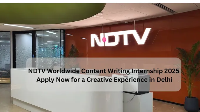 NDTV Worldwide Content Writing Internship 2025